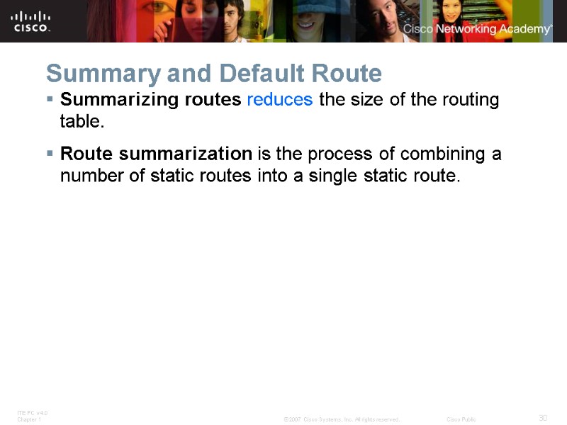 Summary and Default Route Summarizing routes reduces the size of the routing table. 